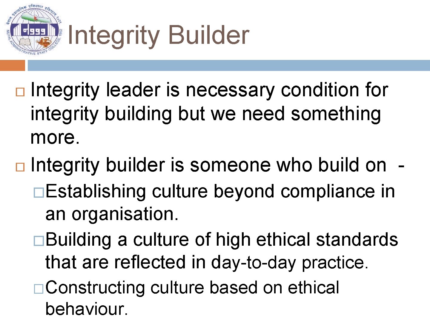 Integrity Builder Integrity leader is necessary condition for integrity building but we need something