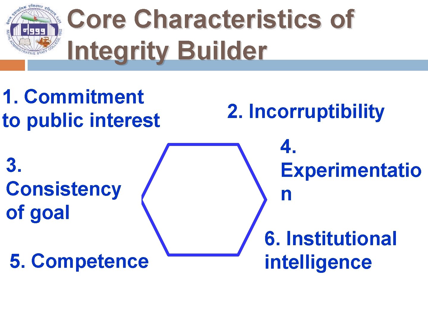 Core Characteristics of Integrity Builder 1. Commitment to public interest 3. Consistency of goal