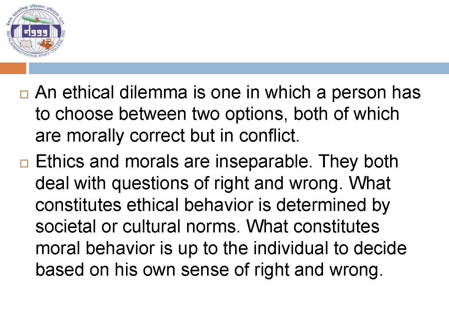  An ethical dilemma is one in which a person has to choose between