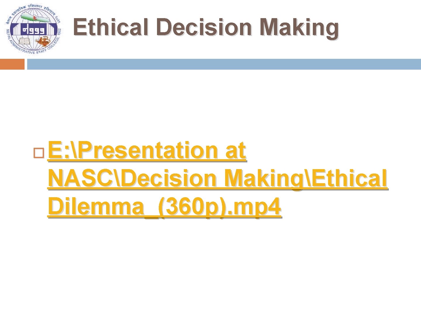 Ethical Decision Making E: Presentation at NASCDecision MakingEthical Dilemma_(360 p). mp 4 