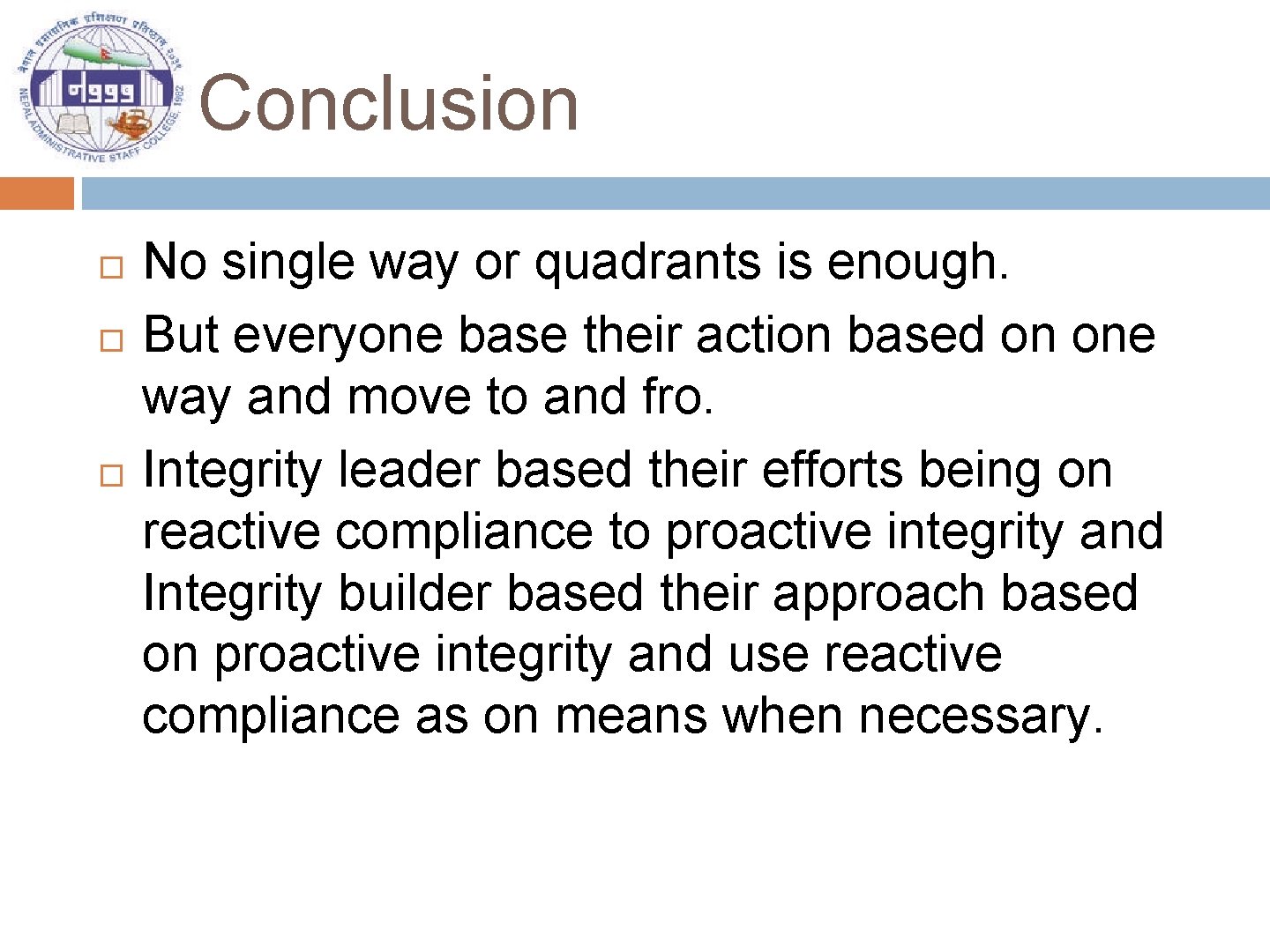 Conclusion No single way or quadrants is enough. But everyone base their action based