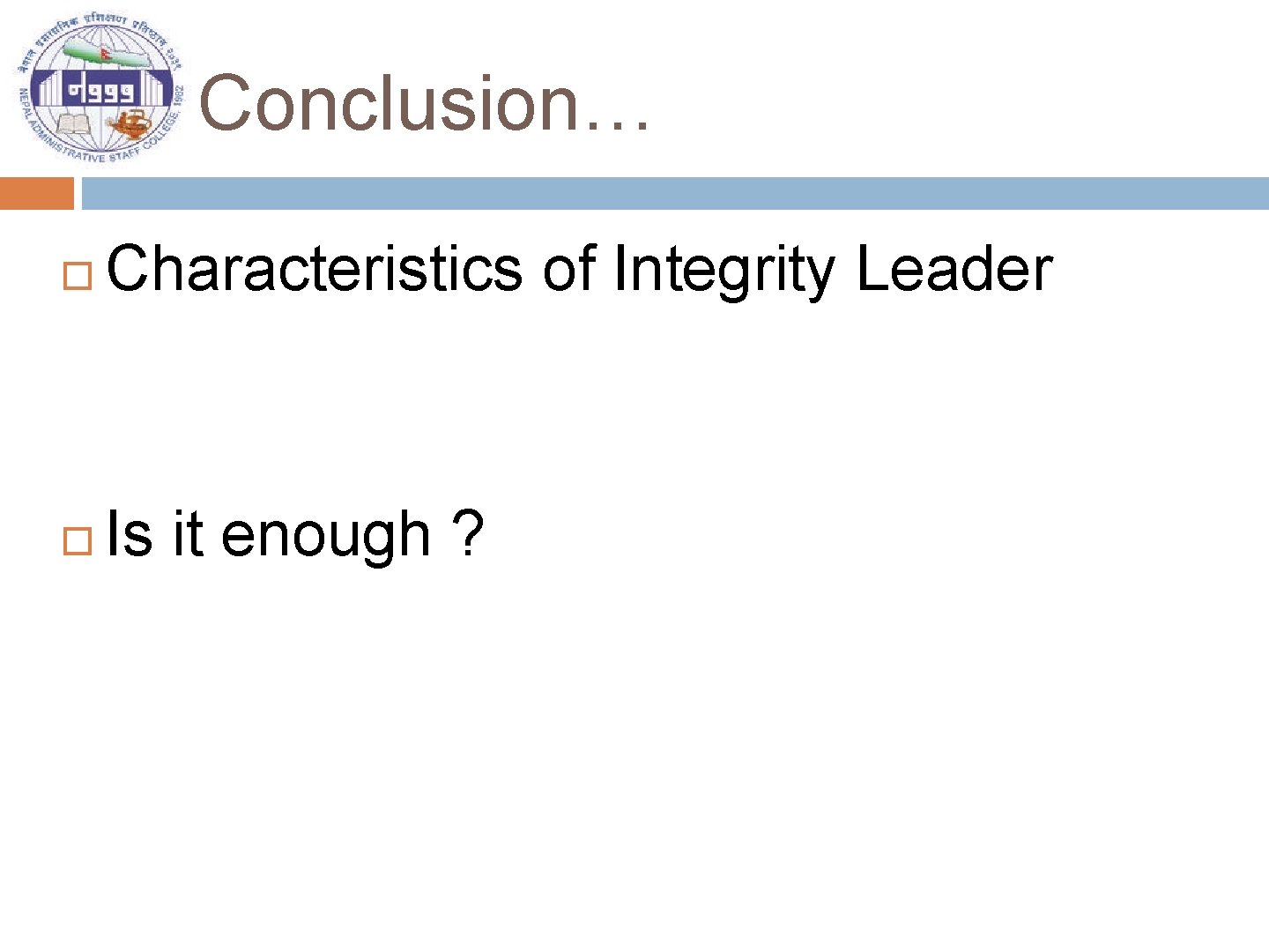 Conclusion… Characteristics of Integrity Leader Is it enough ? 