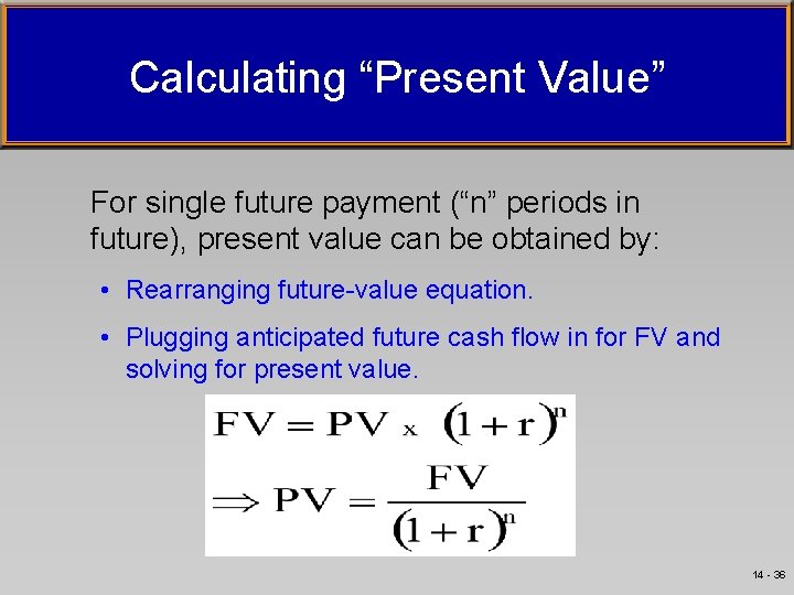 Calculating “Present Value” For single future payment (“n” periods in future), present value can