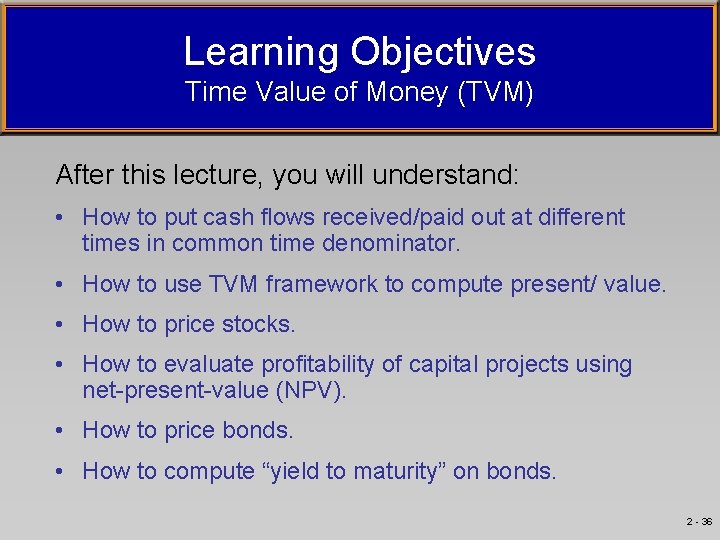 Learning Objectives Time Value of Money (TVM) After this lecture, you will understand: •