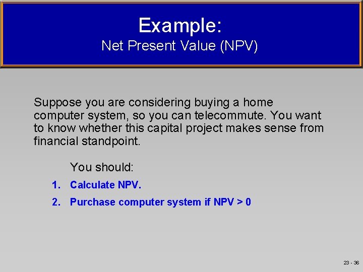 Example: Net Present Value (NPV) Suppose you are considering buying a home computer system,