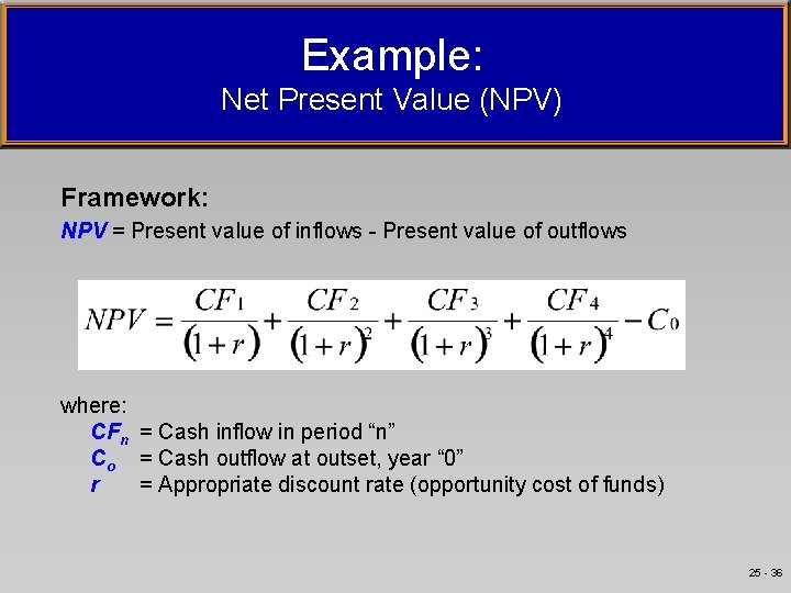 Example: Net Present Value (NPV) Framework: NPV = Present value of inflows - Present