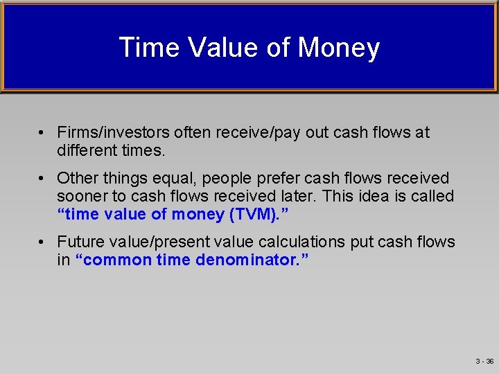 Time Value of Money • Firms/investors often receive/pay out cash flows at different times.