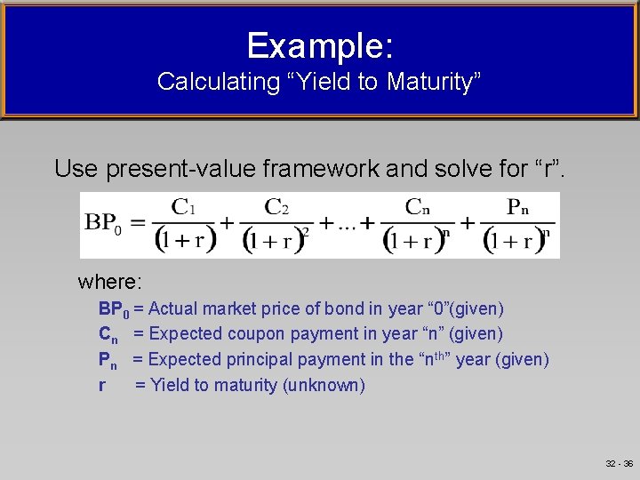 Example: Calculating “Yield to Maturity” Use present-value framework and solve for “r”. where: BP