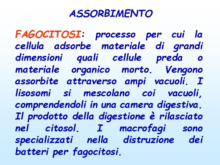 ASSORBIMENTO FAGOCITOSI: processo per cui la cellula adsorbe materiale di grandi dimensioni quali cellule