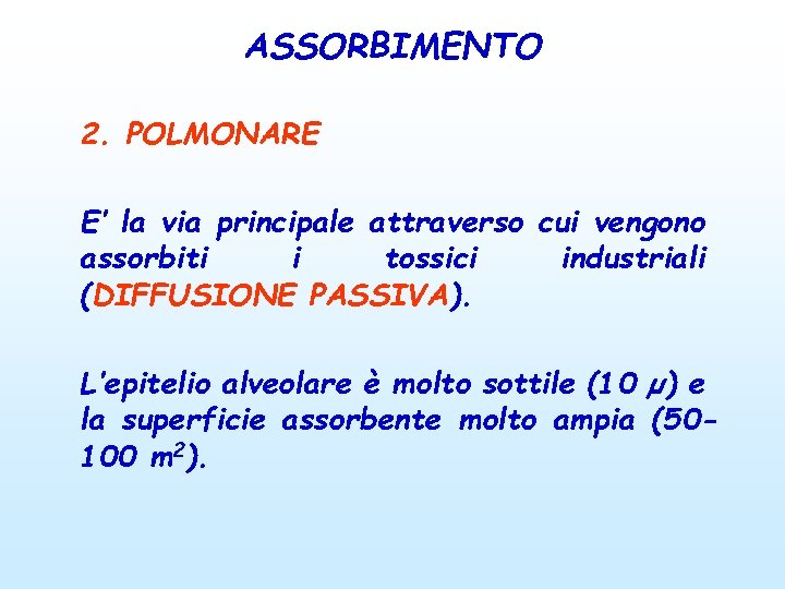 ASSORBIMENTO 2. POLMONARE E’ la via principale attraverso cui vengono assorbiti i tossici industriali