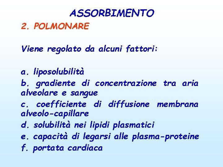 ASSORBIMENTO 2. POLMONARE Viene regolato da alcuni fattori: a. liposolubilità b. gradiente di concentrazione