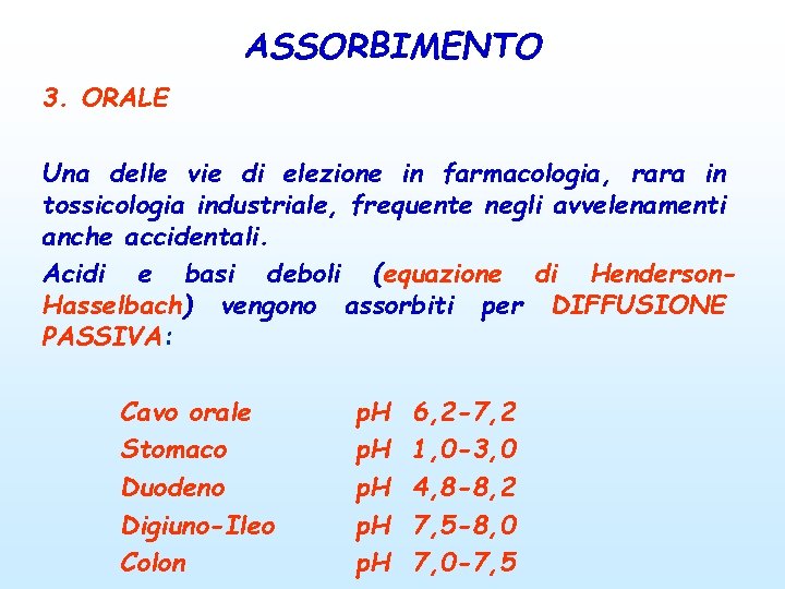 ASSORBIMENTO 3. ORALE Una delle vie di elezione in farmacologia, rara in tossicologia industriale,