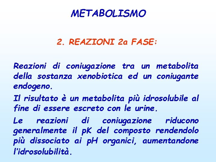 METABOLISMO 2. REAZIONI 2 a FASE: Reazioni di coniugazione tra un metabolita della sostanza