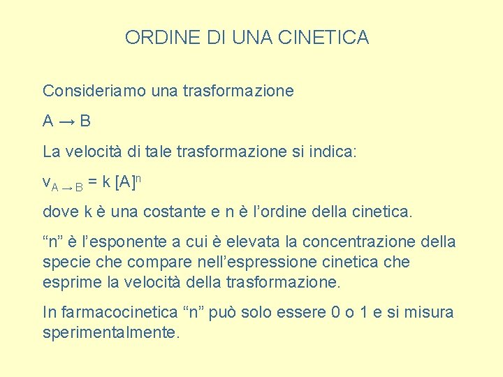 ORDINE DI UNA CINETICA Consideriamo una trasformazione A→B La velocità di tale trasformazione si