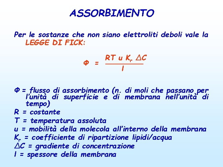 ASSORBIMENTO Per le sostanze che non siano elettroliti deboli vale la LEGGE DI FICK: