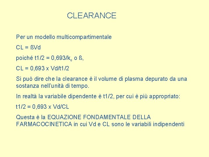 CLEARANCE Per un modello multicompartimentale CL = ßVd poiché t 1/2 = 0, 693/ke
