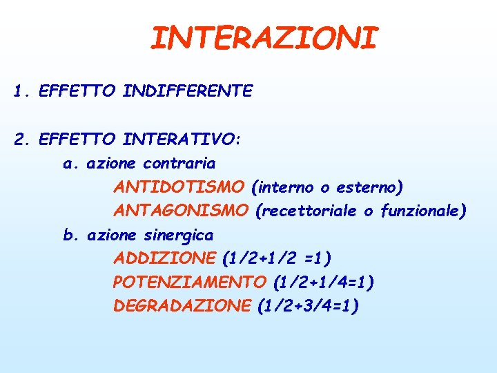 INTERAZIONI 1. EFFETTO INDIFFERENTE 2. EFFETTO INTERATIVO: a. azione contraria ANTIDOTISMO (interno o esterno)