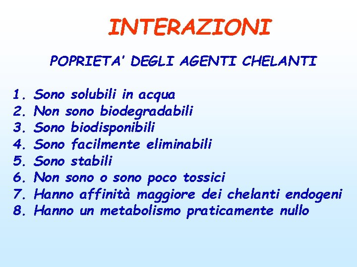 INTERAZIONI POPRIETA’ DEGLI AGENTI CHELANTI 1. 2. 3. 4. 5. 6. 7. 8. Sono