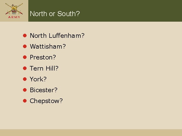 North or South? l North Luffenham? l Wattisham? l Preston? l Tern Hill? l
