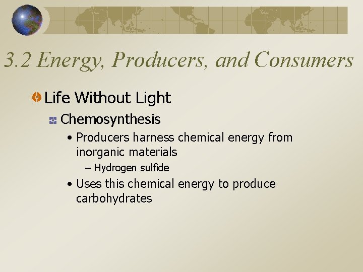 3. 2 Energy, Producers, and Consumers Life Without Light Chemosynthesis • Producers harness chemical