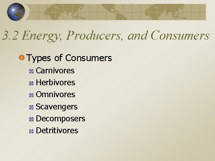 3. 2 Energy, Producers, and Consumers Types of Consumers Carnivores Herbivores Omnivores Scavengers Decomposers