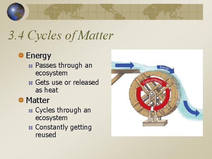 3. 4 Cycles of Matter Energy Passes through an ecosystem Gets use or released