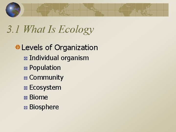 3. 1 What Is Ecology Levels of Organization Individual organism Population Community Ecosystem Biome