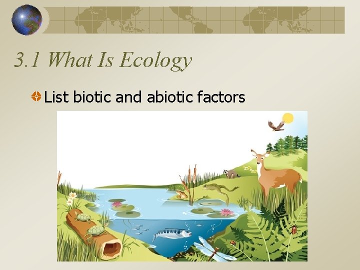 3. 1 What Is Ecology List biotic and abiotic factors 