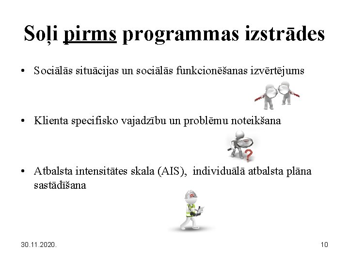 Soļi pirms programmas izstrādes • Sociālās situācijas un sociālās funkcionēšanas izvērtējums • Klienta specifisko