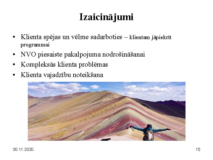Izaicinājumi • Klienta spējas un vēlme sadarboties – klientam jāpiekrīt programmai • NVO piesaiste