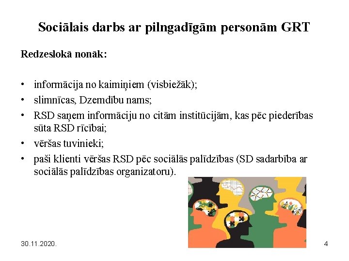 Sociālais darbs ar pilngadīgām personām GRT Redzeslokā nonāk: • informācija no kaimiņiem (visbiežāk); •