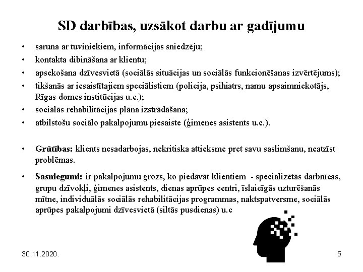 SD darbības, uzsākot darbu ar gadījumu • • • saruna ar tuviniekiem, informācijas sniedzēju;