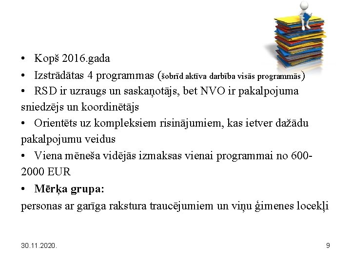  • Kopš 2016. gada • Izstrādātas 4 programmas (šobrīd aktīva darbība visās programmās)