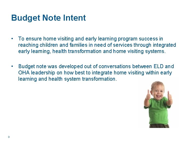 Budget Note Intent • To ensure home visiting and early learning program success in