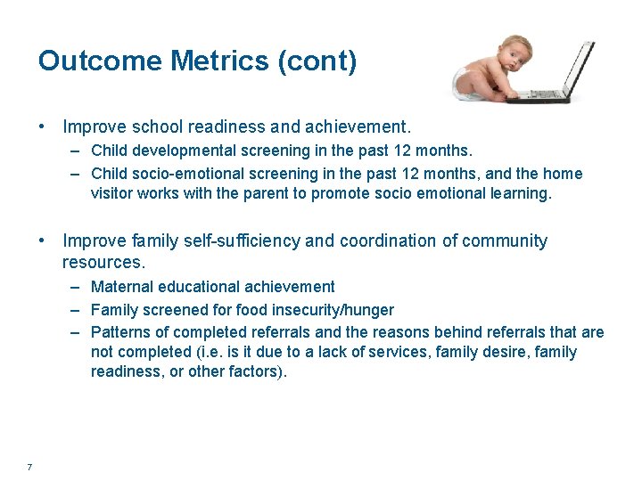 Outcome Metrics (cont) • Improve school readiness and achievement. – Child developmental screening in