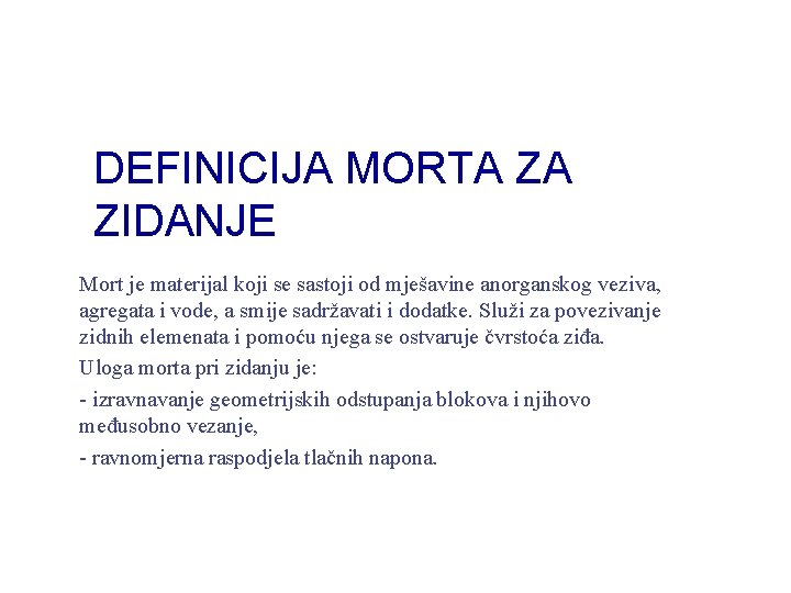 DEFINICIJA MORTA ZA ZIDANJE Mort je materijal koji se sastoji od mješavine anorganskog veziva,