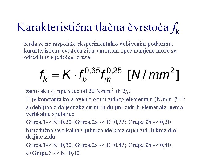 Karakteristična tlačna čvrstoća fk Kada se ne raspolaže eksperimentalno dobivenim podacima, karakteristična čvrstoća zida