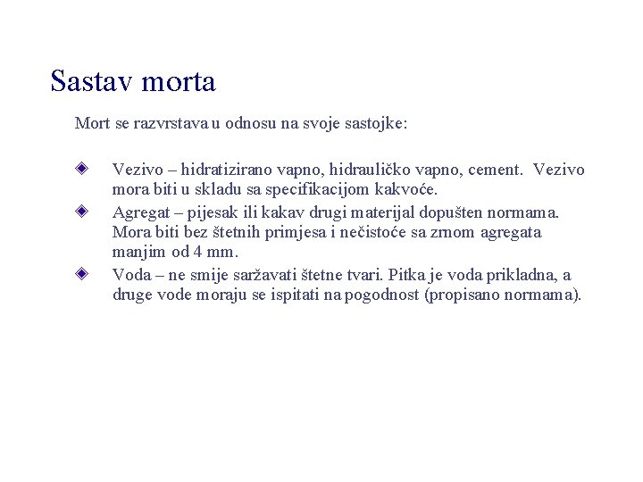 Sastav morta Mort se razvrstava u odnosu na svoje sastojke: Vezivo – hidratizirano vapno,