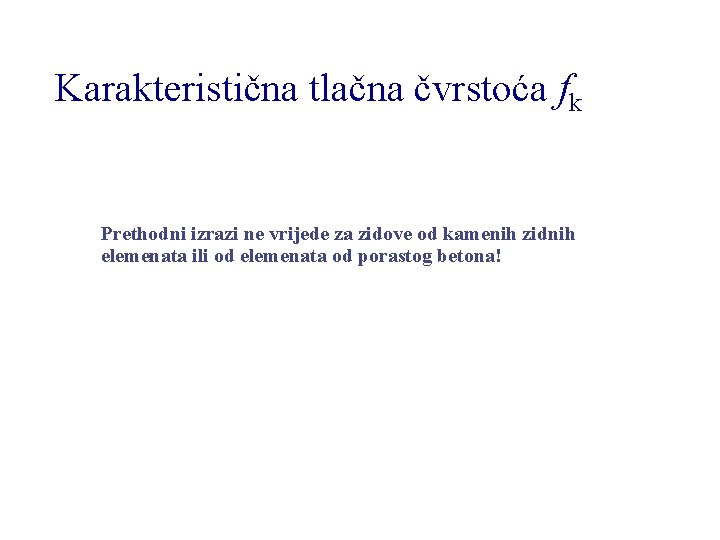 Karakteristična tlačna čvrstoća fk Prethodni izrazi ne vrijede za zidove od kamenih zidnih elemenata