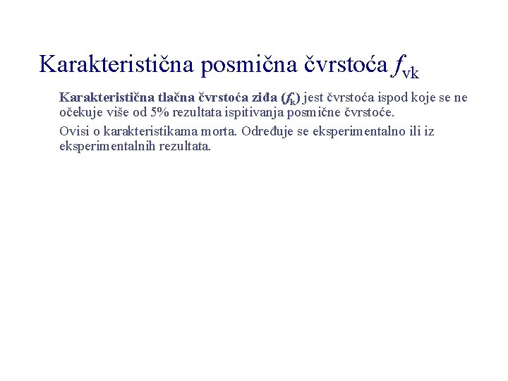 Karakteristična posmična čvrstoća fvk Karakteristična tlačna čvrstoća ziđa (fk) jest čvrstoća ispod koje se