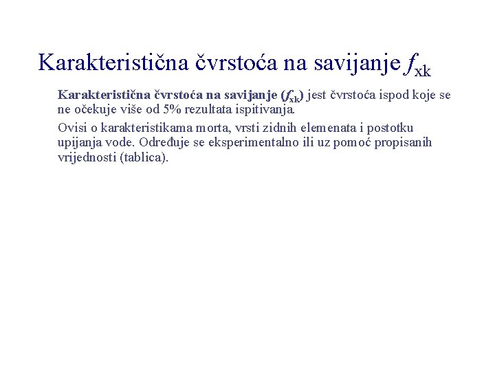 Karakteristična čvrstoća na savijanje fxk Karakteristična čvrstoća na savijanje (fxk) jest čvrstoća ispod koje