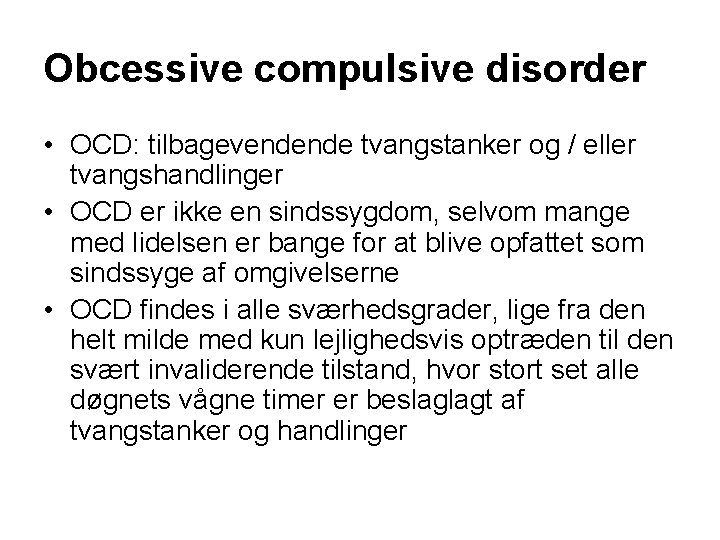 Obcessive compulsive disorder • OCD: tilbagevendende tvangstanker og / eller tvangshandlinger • OCD er