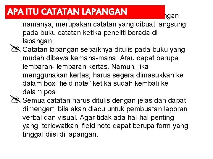 APA ITU CATATAN LAPANGAN Catatan lapangan atau field notes, sesuai dengan namanya, merupakan catatan