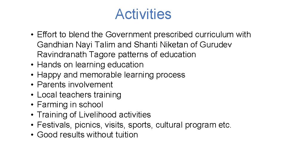 Activities • Effort to blend the Government prescribed curriculum with Gandhian Nayi Talim and