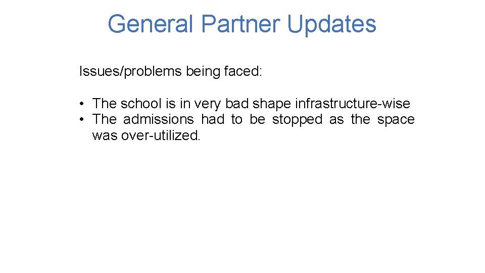 General Partner Updates Issues/problems being faced: • The school is in very bad shape