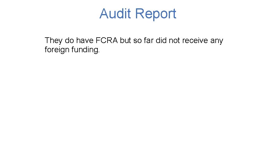 Audit Report They do have FCRA but so far did not receive any foreign