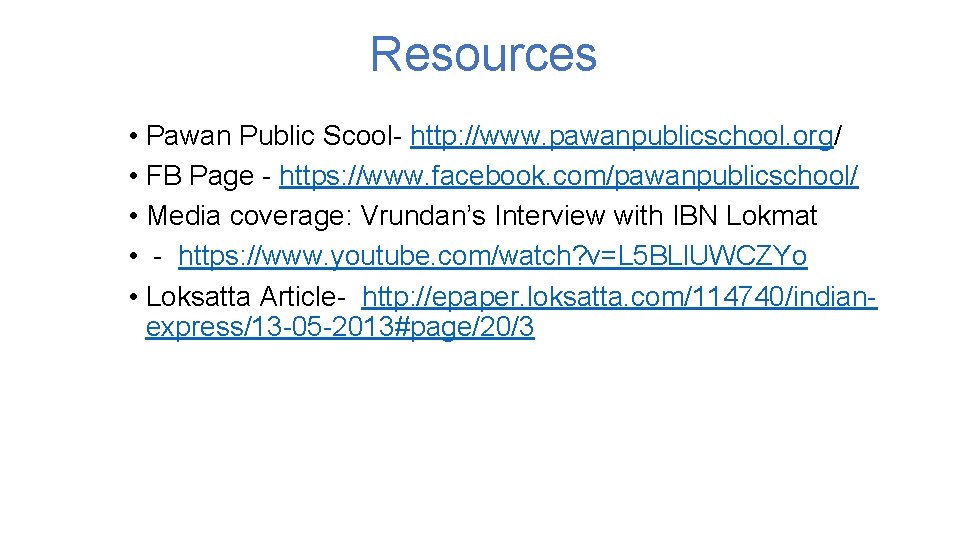 Resources • Pawan Public Scool- http: //www. pawanpublicschool. org/ • FB Page - https: