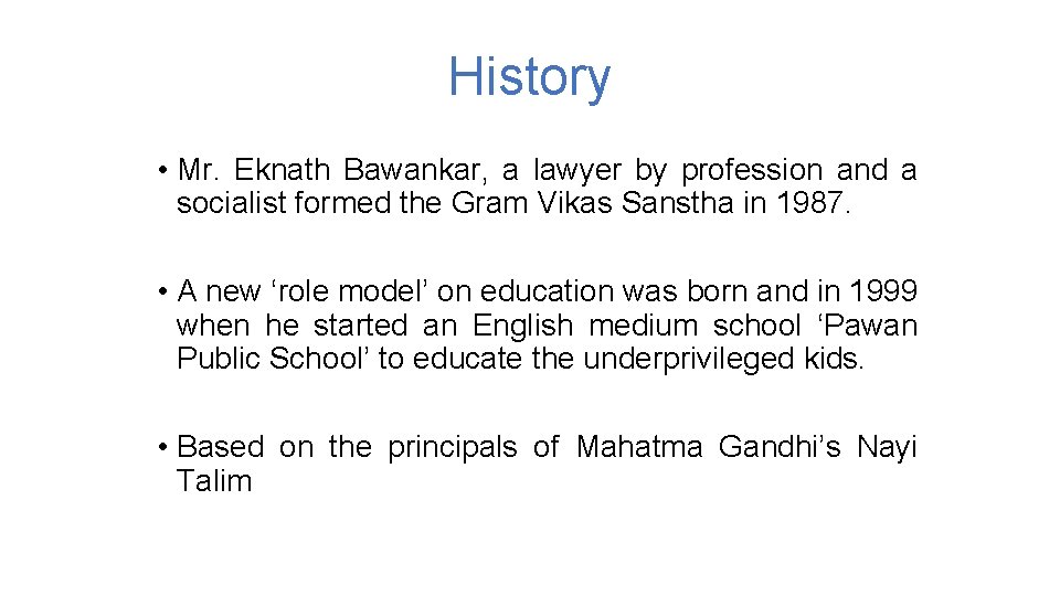 History • Mr. Eknath Bawankar, a lawyer by profession and a socialist formed the