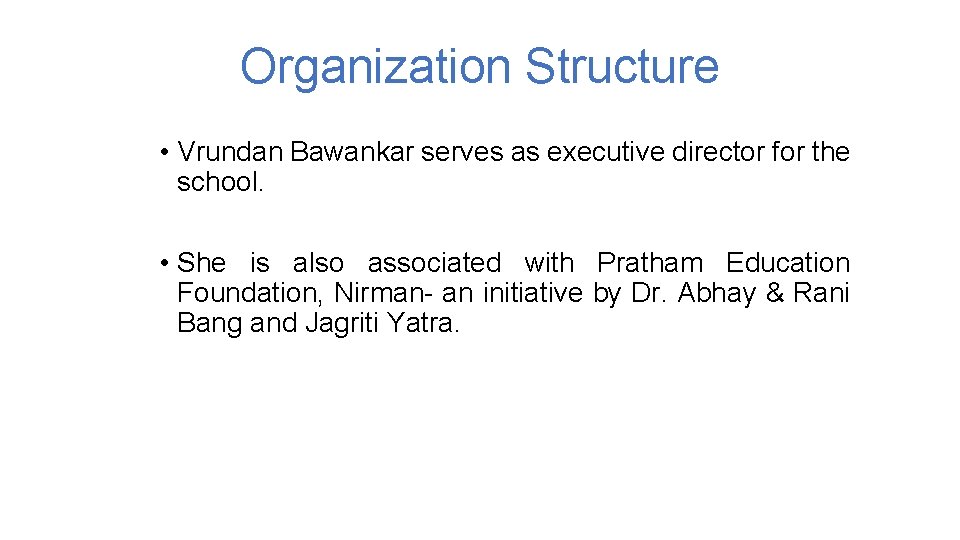 Organization Structure • Vrundan Bawankar serves as executive director for the school. • She