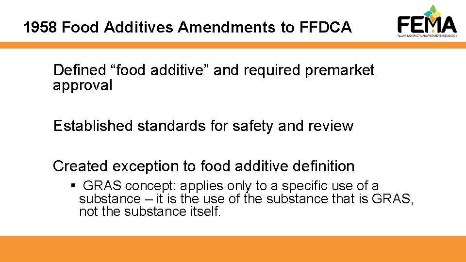 1958 Food Additives Amendments to FFDCA Defined “food additive” and required premarket approval Established